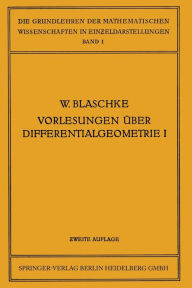 Title: Vorlesungen über Differentialgeometrie und geometrische Grundlagen von Einsteins Relativitätstheorie I: Elementare Differentialgeometrie, Author: Springer Berlin Heidelberg