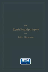 Title: Die Zentrifugalpumpen mit besonderer Berücksichtigung der Schaufelschnitte, Author: Fritz Neumann