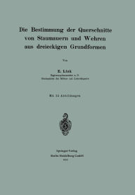 Title: Die Bestimmung der Querschnitte von Staumauern und Wehren aus dreieckigen Grundformen, Author: Erwin Link