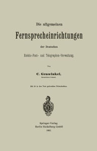 Title: Die allgemeinen Fernsprecheinrichtungen der Deutschen Reichs-Post- und Telegraphen-Verwaltung, Author: Carl Grawinkel
