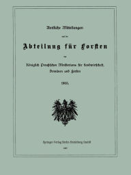 Title: Amtliche Mitteilungen aus der Abteilung für Forsten des Königlich Preußischen Ministeriums für Landwirtschaft, Domänen und Forsten, Author: Julius Springer