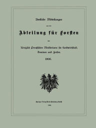 Title: Amtliche Mitteilungen aus der Abteilung fï¿½r Forsten des Kï¿½niglich Preuï¿½ischen Ministeriums fï¿½r Landwirtschaft, Domï¿½nen und Forsten, Author: Julius Springer