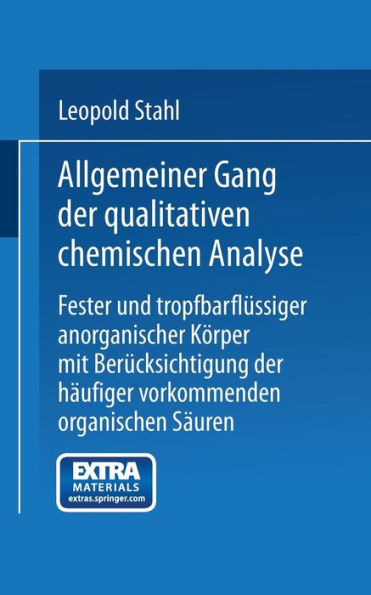 Allgemeiner Gang der qualitativen chemischen Analyse fester und tropfbarflüssiger anorganischer Körper mit Berücksichtigung der häufiger vorkommenden organischen Säuren