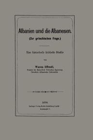 Title: Albanien und die Albanesen: Eine historisch - kritische Studie, Author: Wassa Effendi