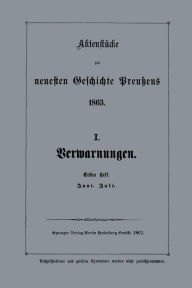 Title: Aktenstücke zur neuesten Geschichte Preußens 1863: I. Verwarnungen, Author: Verlag von Julius Springer