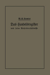Title: Das Handelsregister und seine Rechtsverhältnisse in kurzgefaßter Darstellung für Juristen und Kaufleute, Author: M. Karl Samter