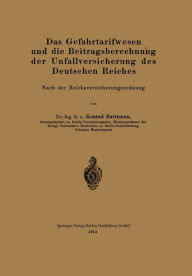 Title: Das Gefahrtarifwesen und die Beitragsberechnung der Unfallversicherung des Deutschen Reiches: Nach der Reichsversicherungsordnung, Author: Konrad Hartmann