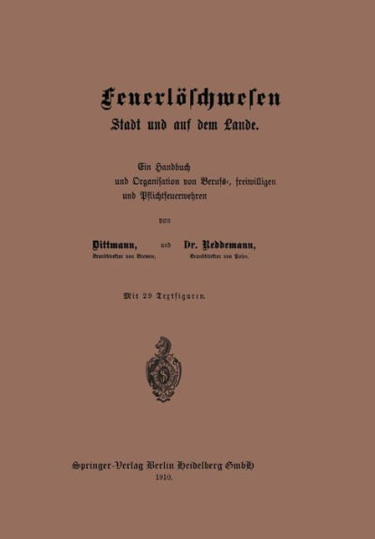 Das Feuerlöschwesen in der Stadt und auf dem Lande: Ein Handbuch der Einrichtung und Organisation von Berufs-, freiwilligen und Pflichtfeuerwehren