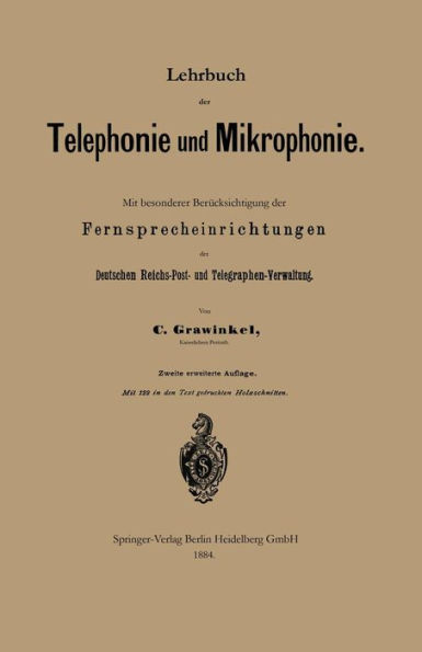 Lehrbuch der Telephonie und Mikrophonie: Mit besonderer Berücksichtigung der Fernsprecheinrichtungen der Deutschen Reichs-Post- und Telegraphen-Verwaltung