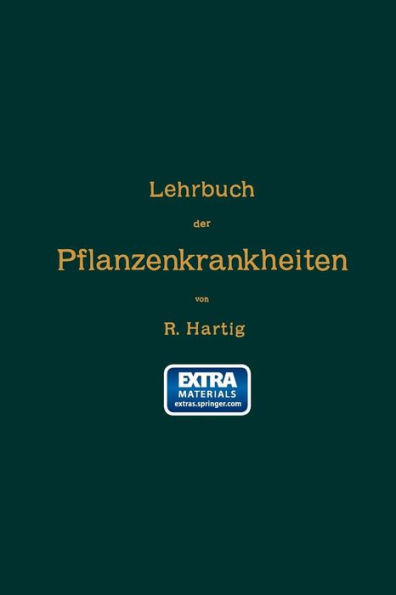 Lehrbuch der Pflanzenkrankheiten: Fï¿½r Botaniker, Forstleute, Landwirthe und Gï¿½rtner