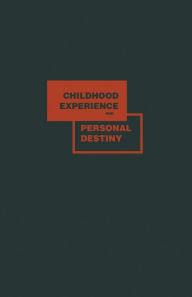 Title: Childhood Experience and Personal Destiny: A Psychoanalytic Theory of Neurosis, Author: William V. Silverberg