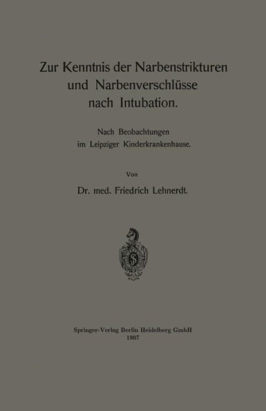 Zur Kenntnis der Narbenstrikturen und Narbenverschlüsse nach Intubation: Nach Beobachtungen im Leipziger Kinderkrankenhause