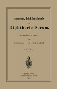 Title: Immunität, Infektionstheorie und Diphtherie-Serum: Drei kritische Aufsätze / Edition 2, Author: Adolf Gottstein