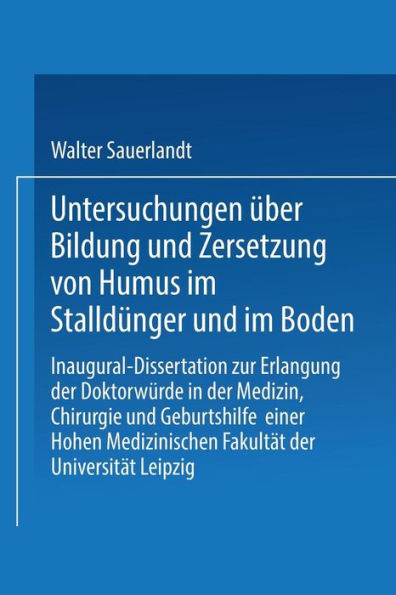 Untersuchungen über Bildung und Zersetzung von Humus im Stalldünger und im Boden: Inaugural-Dissertation zur Erlangung der Doktorwürde Einer Hohen Philosophischen Fakultät der Universität Leipzig