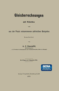 Title: Gleisberechnungen mit Tabellen und aus der Praxis entnommenen zahlreichen Beispielen, Author: A. J. Susemihl
