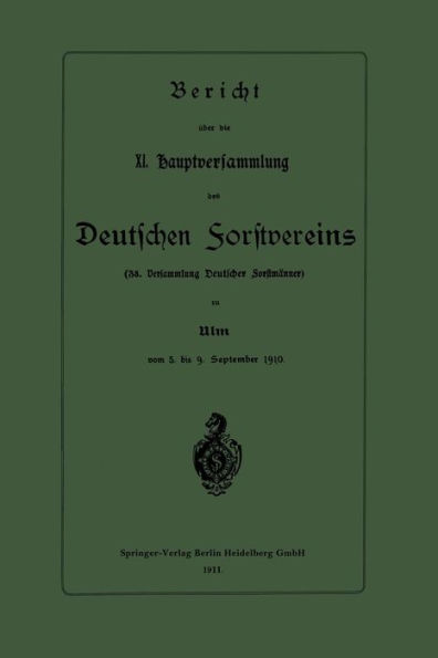 Bericht über die XI. Hauptversammlung des Deutschen Forstvereins: 38. Versammlung Deutscher Forstmänner