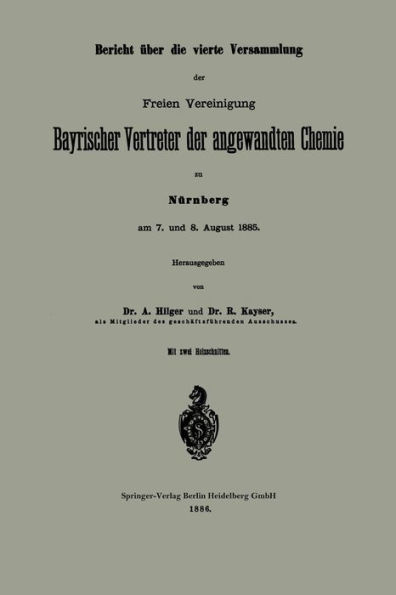 Bericht über die vierte Versammlung der Freien Vereinigung Bayrischer Vertreter der angewandten Chemie zu Nürnberg am 7. und 8. August 1885