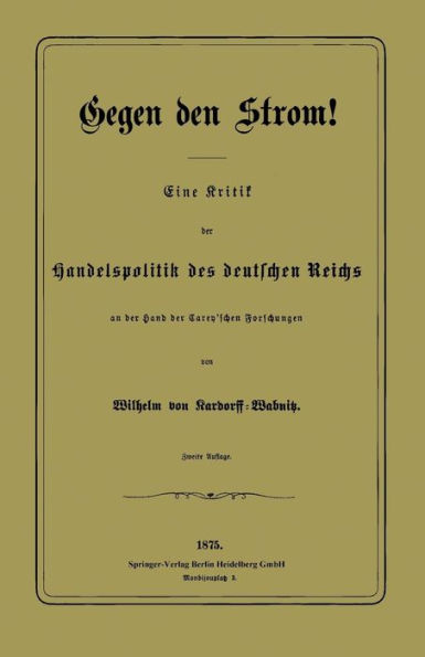 Gegen den Strom!: Eine Kritik der Handelspolitik des deutschen Reichs an der Hand der Carey'schen Forschungen