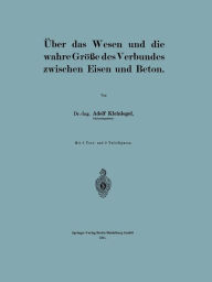 Title: Über das Wesen und die wahre Größe des Verbundes zwischen Eisen und Beton, Author: Adolf Kleinlogel