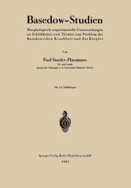 Title: Basedow-Studien: Morphologisch-experimentelle Untersuchungen an Schilddrüse und Thymus zum Problem der Basedowschen Krankheit und des Kropfes, Author: Paul Sunder-Plassmann