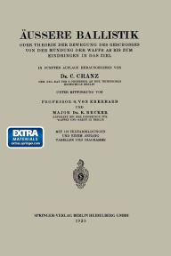 Title: Äussere Ballistik: Oder Theorie der Bewegung des Geschosses von der Mündung der Waffe ab bis zum Eindringen in das Ziel, Author: O. von Eberhard