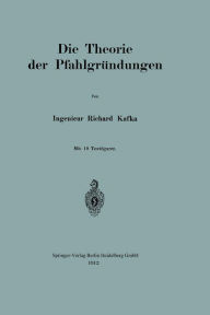 Title: Die Theorie der Pfahlgründungen, Author: Richard Kafka