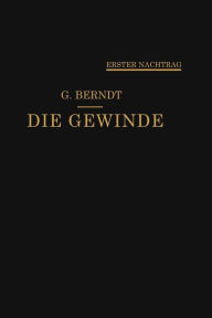 Title: Die Gewinde, ihre Entwicklung, ihre Messung und ihre Toleranzen: Erster Nachtrag, Author: Georg Berndt
