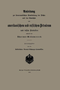 Title: Anleitung zur steueramtlichen Ermittelung der Dichte und des Gewichts von amerikanischem und russischem Petroleum und Dessen Produkten mittelst des Thermo-Aräometers, Author: Kaiserlichen Normal-Aichungs-Kommission