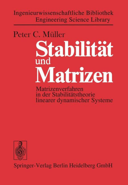 Stabilitï¿½t und Matrizen: Matrizenverfahren in der Stabilitï¿½tstheorie linearer dynamischer Systeme