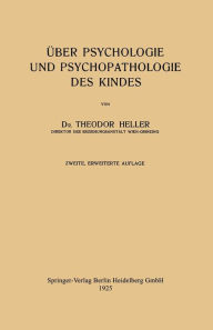 Title: Über Psychologie und Psychopathologie des Kindes, Author: Theodor Heller