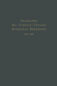 Title: Geschichte des Central-Vereins Deutscher Zahnärzte 1859-1909, Author: Julius Parreidt