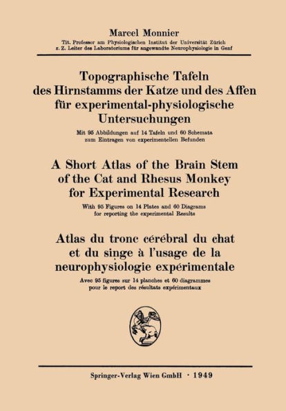 Topographische Tafeln des Hirnstamms der Katze und des Affen für experimental-physiologische Untersuchungen / A short Atlas of the Brain Stem of the Cat and Rhesus Monkey for Experimental Research / Atlas du tronc cérébral du chat et du singe à l'usage de