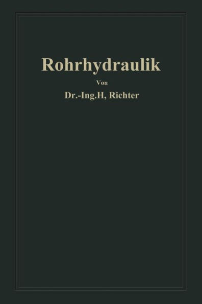 Rohrhydraulik: Allgemeine Grundlagen, Forschung, Praktische Berechnung und Ausführung von Rohrleitungen