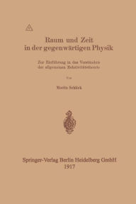 Title: Raum und Zeit in der gegenwï¿½rtigen Physik: Zur Einfï¿½hrung in das Verstï¿½ndnis der allgemeinen Relativitï¿½tstheorie, Author: Moritz Schlick