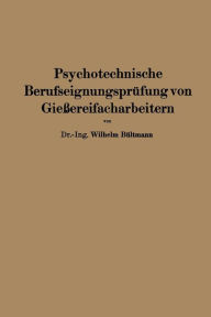 Title: Psychotechnische Berufseignungsprï¿½fung von Gieï¿½ereifacharbeitern, Author: Wilhelm Bïltmann