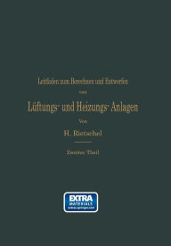 Title: Leitfaden zum Berechnen und Entwerfen von Lï¿½ftungs- und Heizungs-Anlagen: Auf Anregung Seiner Excellenz des Herrn Ministers der ï¿½ffentlichen Arbeiten, Author: Hermann Rietschel