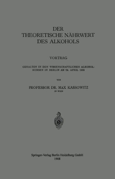 Der Theoretische Nährwert des Alkohols: Vortrag Gehalten in den Wissenschaftlichen Alkoholkursen in Berlin am 24. April 1908