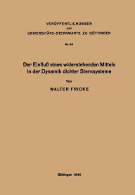 Title: Der Einfluß eines widerstehenden Mittels in der Dynamik dichter Sternsysteme, Author: Walter Fricke