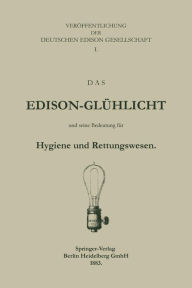 Title: Das Edison-Glï¿½hlicht und seine Bedeutung fï¿½r Hygiene und Rettungswesen, Author: Deutche Edison Gesellschaft