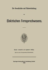 Title: Die Geschichte und Entwickelung des Elektrischen Fernsprechwesens, Author: Julius Springer