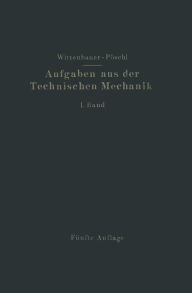Title: Aufgaben aus der Technischen Mechanik: I. Band Allgemeiner Teil, Author: Theodor Pöschl