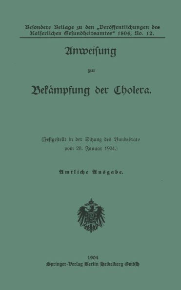 Anweisung zur Bekampfung der Cholera: Festgestellt in der Sitzung des Bundesrats vom 28. Januar 1904