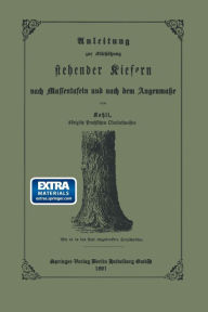 Title: Anleitung zur Abschätzung stehender Kiefern nach Massentafeln und nach dem Augenmasse, Author: Ernst Friedrich Kohli