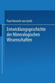 Title: Entwicklungsgeschichte der Mineralogischen Wissenschaften, Author: Paul Heinrich von Groth