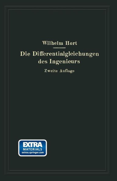 Die Differentialgleichungen des Ingenieurs: Darstellung der für Ingenieure und Physiker wichtigsten gewöhnlichen und partiellen Differentialgleichungen einschließlich der Näherungsverfahren und mechanischen Hilfsmittel Mit besonderen Abschnitten über Vari