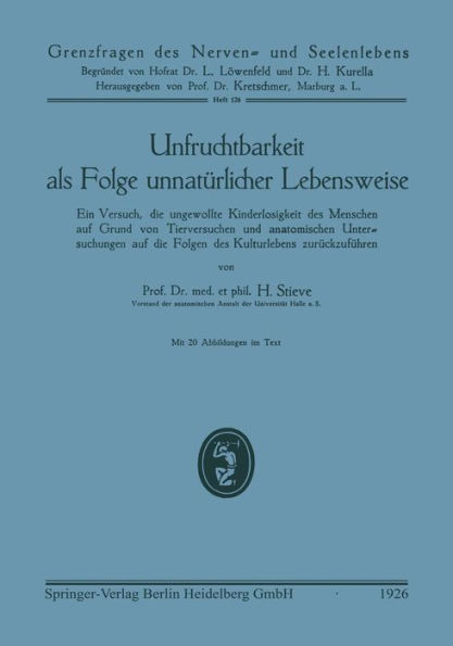 Unfruchtbarkeit als Folge unnatürlicher Lebensweise: Ein Versuch, die ungewollte Kinderlosigkeit des Menschen auf Grund von Tierversuchen und anatomischen Untersuchungen auf die Folgen des Kulturlebens zurückzuführen