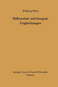 Title: Differential- und Integral-Ungleichungen: und ihre Anwendung bei Abschï¿½tzungs- und Eindeutigkeitsproblemen, Author: Wolfgang Walter