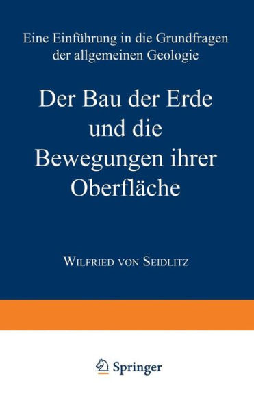 Der Bau der Erde und die Bewegungen ihrer Oberfläche: Eine Einführung in die Grundfragen der allgemeinen Geologie