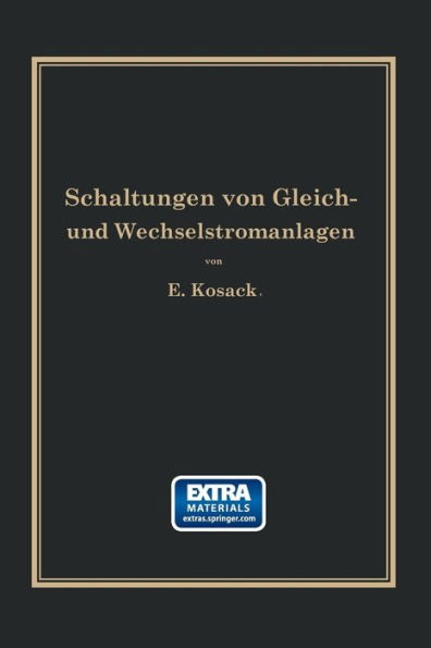 Schaltungen von Gleich- und Wechselstromanlagen: Dynamomaschinen, Motoren und Transformatoren, Lichtanlagen, Kraftwerke und Umformerstationen Ein Lehr- und Hilfsbuch