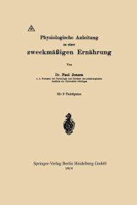 Title: Physiologische Anleitung zu einer zweckmäßigen Ernährung, Author: Paul Jensen